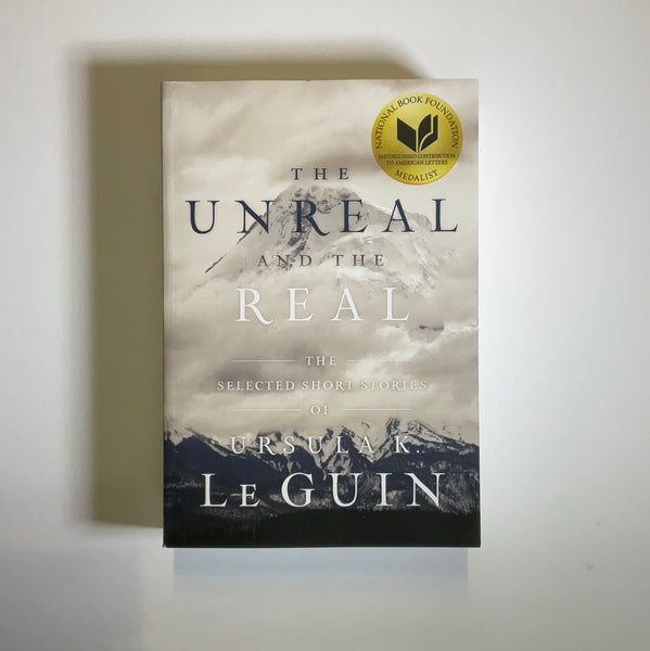 LeGuin, Ursula K. - The Unreal and the Real: The Selected Short Stories
