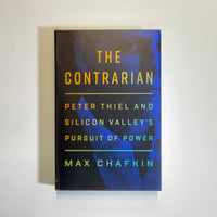 Chafkin, Max - The Contrarian: Peter Thiel and Silicon Valley’s Pursuit of Power