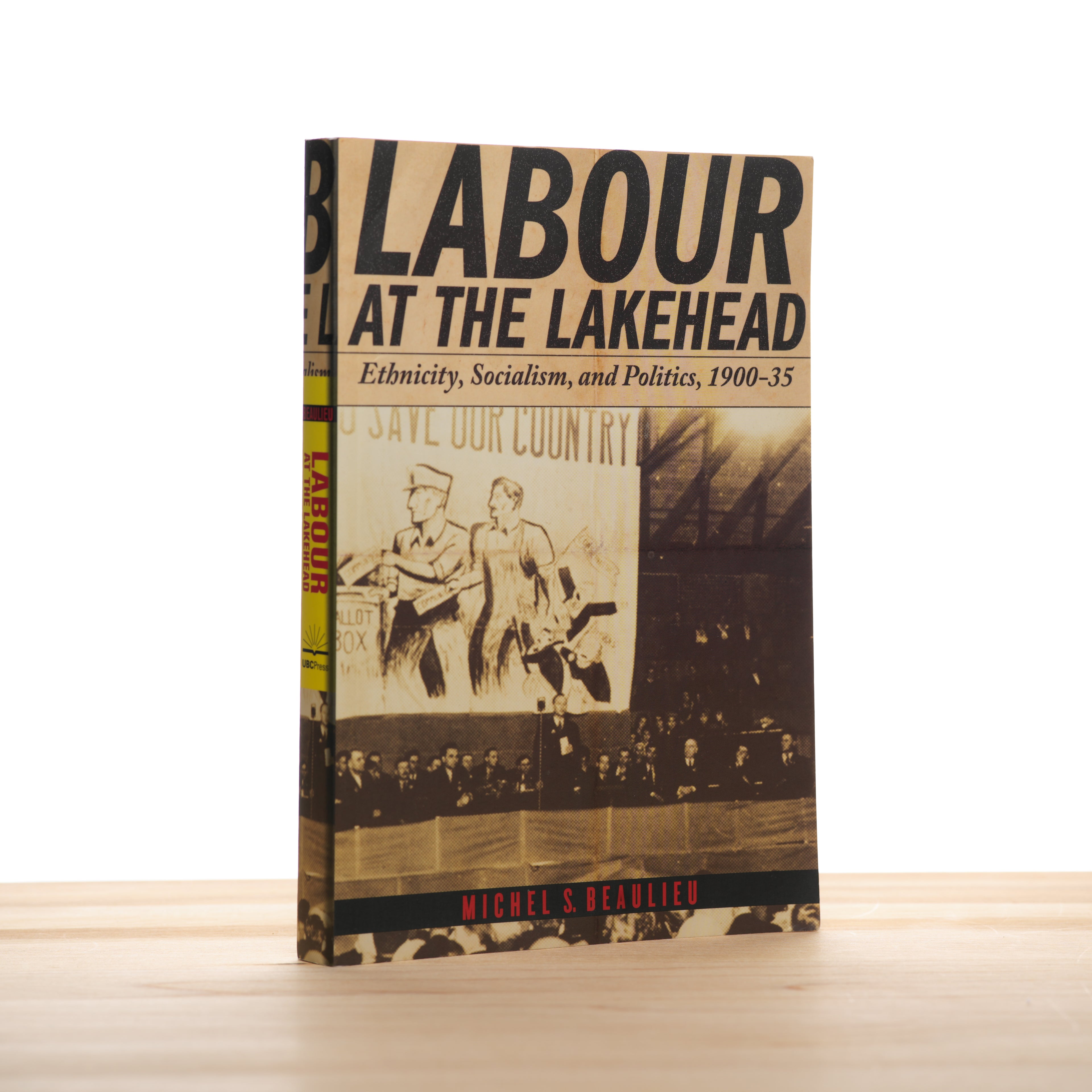 Labour at the Lakehead: Ethnicity, Socialism, and Politics, 1900-35 - Beaulieu, Michel S.