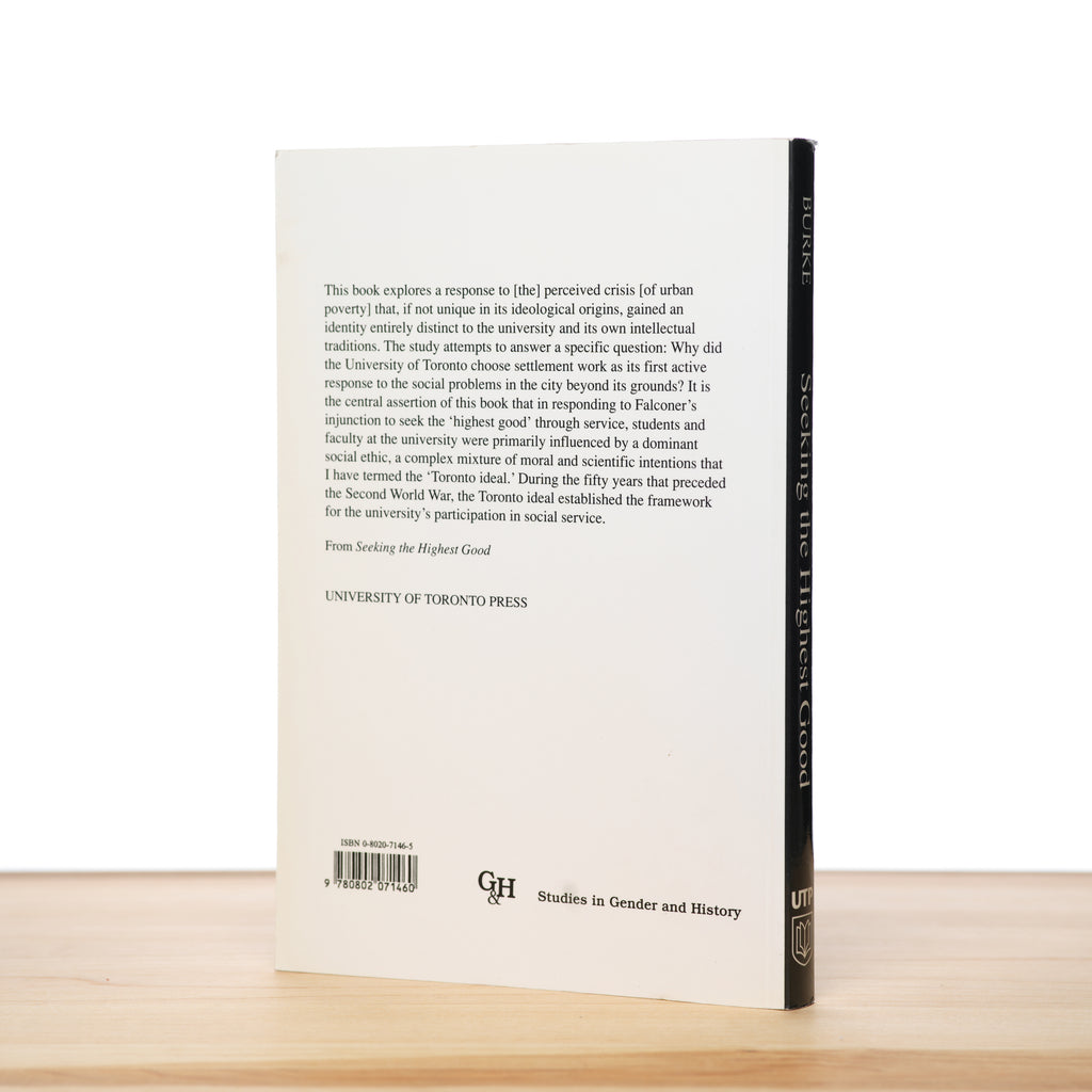 Seeking the Highest Good: Social Service and Gender at the University of Toronto 1888-1937 - Burke, Sara Z.